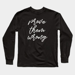 Prove them wrong Long Sleeve T-Shirt